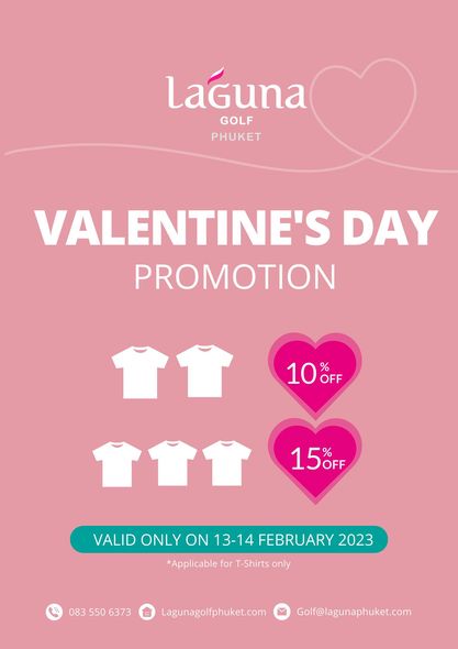 Laguna Golf Phuket LaGuna GOLF PHUKET VALENTINE S DAY PROMOTION 10 OFF 15 OFF VALID ONLY ON 13 14 FEBRUARY 2023 Applicable for T Shirts only 0835506373 083 550 6373 Lagunagolfphuket com Golf lagunaphuket com