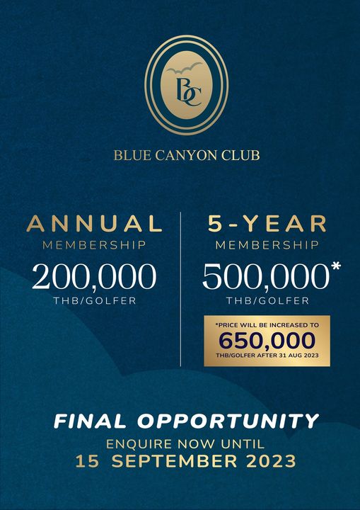 Blue Canyon Country Club May be a graphic of B BLUE CANYON CLUB ANNUAL MEMBERSHIP 200 000 THB GOLFER 5 YEAR MEMBERSHIP 500 000 THB GOLFER LL INCREASED PRICE WILL 650 000 THB GOLFER AFTER 31 AUG 2023 FINAL OPPORTUNITY ENQUIRE NOW UNTIL 15 SEPTEMBER 2023