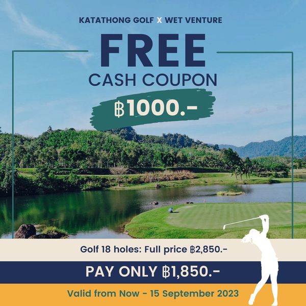 Katathong Golf Resort amp Spa 1 person golfing and KATATHONG GOLF X WET VENTURE FREE CASH COUPON ฿1000 Golf 18 holes Full price ฿2 850 PAY ONLY ฿1 850 Valid from Now 15 September 2023