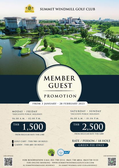 Summit Windmill Golf Club amp Residence 10 SUMMIT WINDMILL GOLF CLUB MEMBER GUEST FROM PROMOTION JANUARY 28 FEBRUARY 2023 MODAY FRIDAY EXECLUSIVE PUBLIC HOLIDAYS 06 00 A M 02 00 P M 1 500 FROM REGULAR RATE THB 500 SATURDAY SUNDAY INCLUSIVE PUBLIC HOLIDAYS 06 00 A M 01 04 P M THB 2 500 FROM REGULAR RATE THB 3 000 GOLF CART THB 900 18 HOLE CADDY THB 400 HOLE LINE OFFICIAL RATE PERSON 18 HOLE GREEN ONLY Plus RESERVATION CALL 02 750 2112 065 730 4814 065 730 5133 BOOKING WWW SUMITWINDMILLGOLICLUB COM SUMMITWINDMILLGOLE RESIDENCE SUMMIT GOLF RESIDENCE LINE RESERVATION