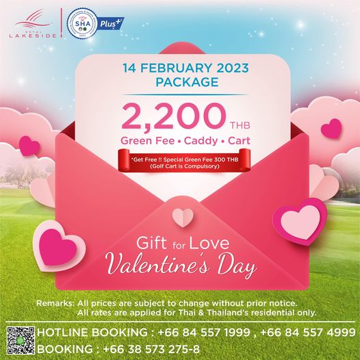 Royal Lakeside Golf Club Plus LAKESIDE A2603 14 FEBRUARY 2023 PACKAGE 2 200 THB Green Fee Caddy Cart Get Free Special Green Fee 300 THB Golf Cmlsry Gift for Love Valentine s Day Remarks All prices are subject to change without prior notice All rates are applied for Thai Thailand s residential only HOTLINE BOOKING 66 84 557 1999 66 84 557 4999 BOOKING 66 38 573 275 8