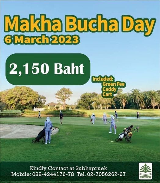 Subhapruekgolf 10 people grass and Makha Bucha Day 6 March 2023 2 150 Baht Included Green Fee Caddy Cart Kindly Contact at Subhapruek Mobile 088 4244176 78 Mobile Tel 02 7056262 67 BUSHAPEUEK