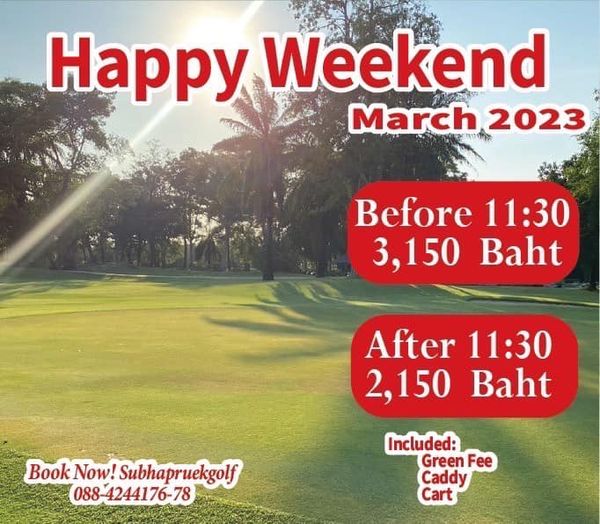 Subhapruekgolf Happy Weekend March 2023 Before 11 30 3 150 Baht After 11 30 2 150 Baht Book Now Subhapruekgolf 088 4244176 78 Included Green Fee Caddy Cart