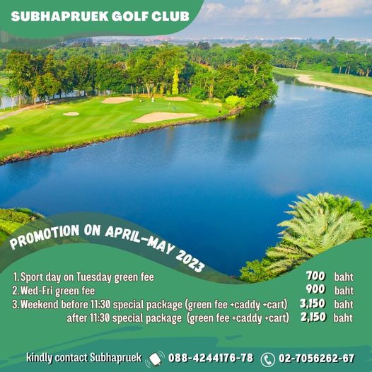 Subhapruekgolf outdoors and SUBHAPRUEK GOLF CLUB PROMOTION ON APRIL MAY 2023 1 Sport day on Tuesday green fee 2 Wed Fri green fee 3 Weekend before 11 30 special package green fee caddy cart after 11 30 special package green fee caddy cart 700 baht 900 baht 3 150 baht 2 150 baht kindly contact Subhapruek 088 4244176 78 02 7056262 6
