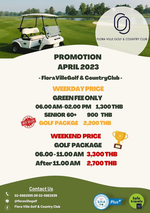 Flora Ville Golf amp Country Club FLORA VILLE GOLF LLUB COUNTRY PROMOTION APRIL 2023 FloraVilleGolf leGolf CountryClub WEEKDAYPRICE GREENFEEONLY 06 00AM 02 00 02 00 PM 1 300THB SENIOR 60 900 THB BEST SELLER GOLF PACKGE 2 200THB THB WEEKEND PRICE GOLF PACKAGE 06 00 11 00AM 3 300THB After After11 00AM 2 700 THB Contact Us 02 5982555 OR 02 5982839 floravillegolf Flora Ville Golf Country Club SHA Plus Safe travels