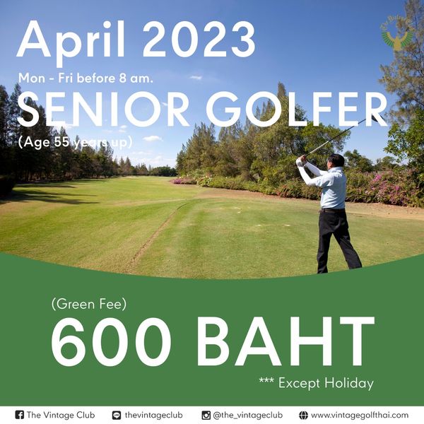 The Vintage Club 1 person outdoors and April 2023 Mon Fri before 8 am SENIOR GOLFER Age55 A55r Green Fe 600 BAHT Except Holiday The Vintage Club thevintageclub the vintageclub www vintagegolfthai com