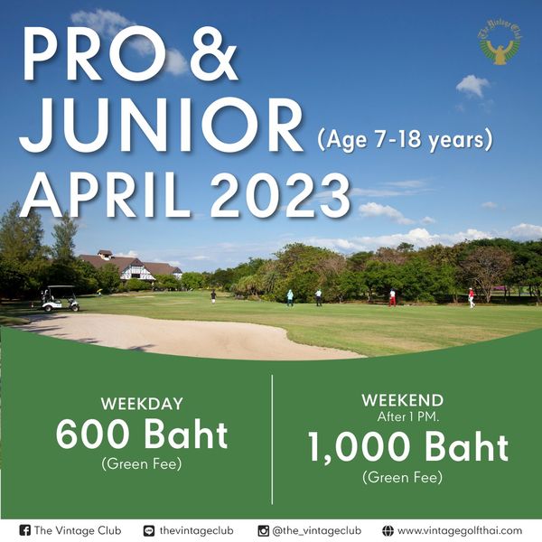 The Vintage Club 3 people outdoors and PRO JUNIOR Age 7 18 years APRIL 2023 WEEKDAY 600 Baht Green F WEEKEND After PM 1 000Baht 1 000 Green Fe The Vintage Club thevintageclub the vintageclub www vintagegolfthai com