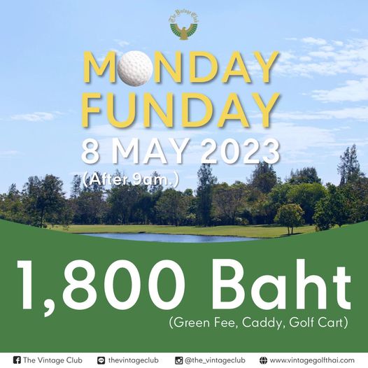 The Vintage Club golf and M NDAY FUNDAY 8 MAY 2023 After9am After The Vintage Club 1 800 Green Fee Caddy Golf Cart Baht thevintageclub the vintageclub www vintagegolfthai com