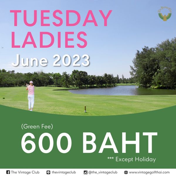 The Vintage Club 1 person golfing golf course and TUESDAY LADIES June 2023 L Fe Green 600 BAHT Except Holiday The Vintage Club LINE thevintageclub Insam the vintageclub www vintagegolfthai com