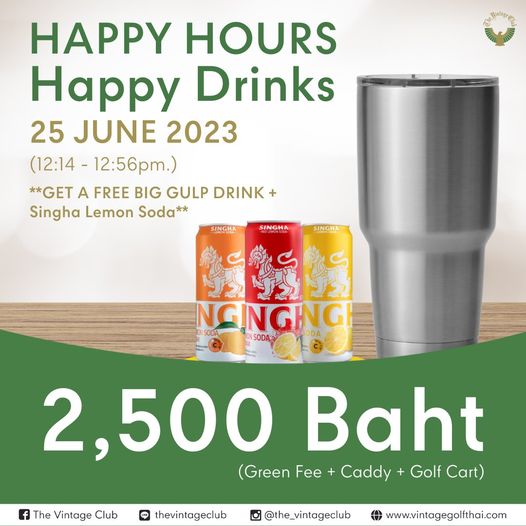 The Vintage Club drink and HAPPY HOURS Happy Drinks 25 JUNE 2023 12 14 12 56pm GET A FREE BIG GULP DRINK Singha Lemon Soda SINGHA SINGHA SINGHA NGNGING SODA SODA SODA The Vintage Club 2 500 Baht Green Fee Caddy Golf Cart LINE thevintageclub the vintageclub www vintagegolfthai com