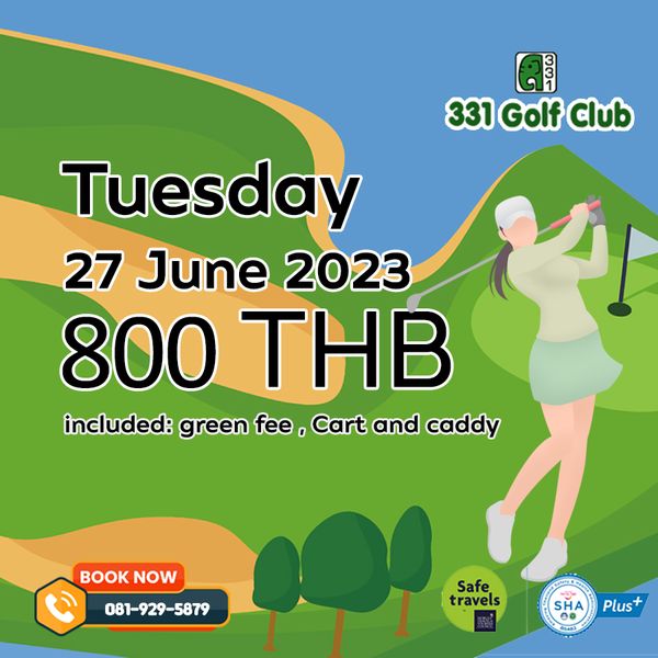สนามกอล์ฟ 331 Golf Club golf and 331 Golf Club Tuesday 27 June 2023 800 THB included green fee Cart and caddy BOOKNOW BOOK NOW 081 929 5879 Safe travels SHA Plus