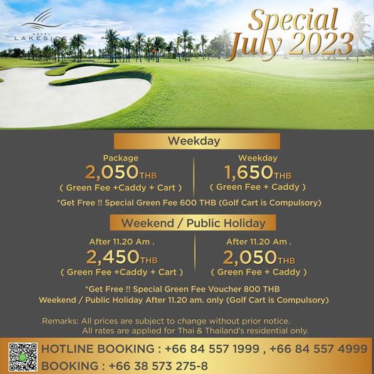 Royal Lakeside Golf Club 1 person golfing and Special July 2023 Weekday Package 2 050 THB Green Fee Caddy Cart Get Free Special Green Fee 600 THB Golf Carti Cms Weekday 1 650THB Green Fee C Weekend Public Holiday After 1 20 Am 2 450THB Green Fee Caddy Cart After 11 20 Am 2 050 THB Green Fee Caddy Get Free Special Green Fee Voucher 800 THB Weekend Public Holiday After 11 20 am only Golf Cart Cm Remarks All prices are subject to change without prior notice All rates are for Thai Thailand s esidenti only HOTLINE BOOKING 66 84 557 1999 66 84 557 4999 BOOKING 66 38 573 275 8