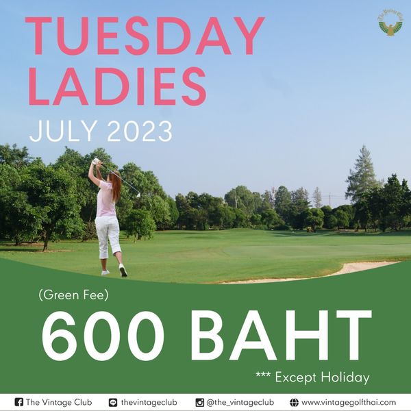The Vintage Club 1 person golfing golf course and TUESDAY LADIES JULY 2023 Green Fe 600 BAHT Except Holiday The Vintage Club thevintageclub the vintageclub www vintagegolfthai com