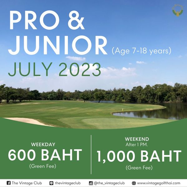 The Vintage Club golf golf course and PRO JUNIOR Age 7 18 years JULY 2023 WEEKDAY 600 BAHT Green Fee WEEKEND After PM 1 000 BAHT Green Fe The Vintage Club LINE thevintageclub the vintageclub www vintagegolfthai com
