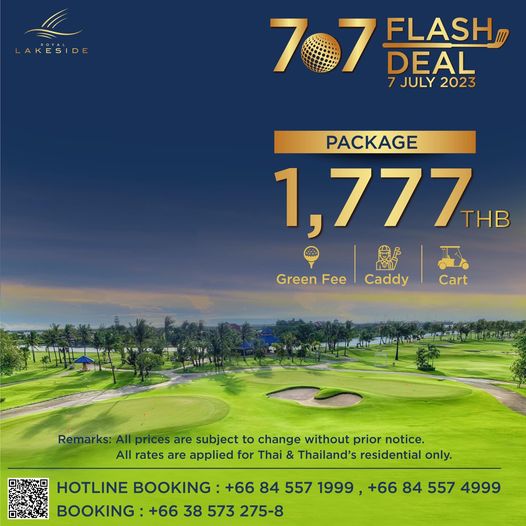 Royal Lakeside Golf Club golf and AKESIDE 707 707BLAS 7 JULY 2023 FLASH DEAL PACKAGE 1 777 THB Green Fee Caddy Cart Remarks All prices are subject to change without prior notice All rates are applied for Thai Thailand s residential only HOTLINE BOOKING 66 84 557 1999 66 84 557 4999 BOOKING 66 38 573 275 8