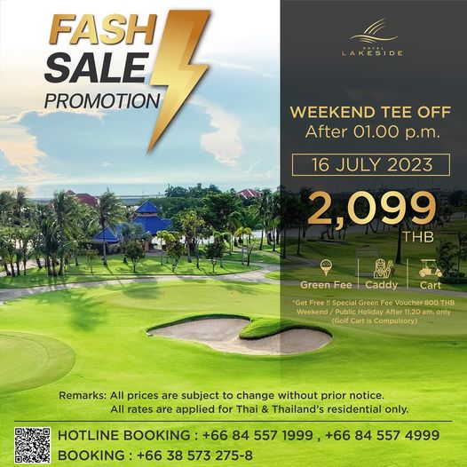 Royal Lakeside Golf Club golf and FASH SALE PROMOTION LAKESIDE WEEKEND TEE OFF After 01 00 p m 16 JULY 2023 2 099 THB Green Fee Caddy Cart Get Free Special Green Voucher 800 THB Weekend Public Holiday After 11 20 only Golf Cart Comlsor Remarks All prices are subject to change without prior notice All rates are applied for Thai Thailand s residential only HOTLINE BOOKING 66 84 557 1999 66 84 557 4999 BOOKING 66 38 573 275 8