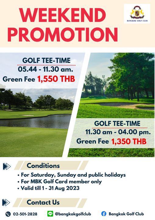 Bangkok Golf Club golf golf course and BANGKOK GOLF CLUB WEEKEND PROMOTION GOLF TEE TIME 05 44 11 30 am Green Fee 1 550 THB GOLF TEE TIME 11 30 am 04 00 pm Green Fee 1 350 THB Conditions For Saturday Sunday and public holidays For MBK Golf Card member only Valid till 31 Aug 2023 Contact Us 02 501 2828 bangkokgolfclub Bangkok Golf Club
