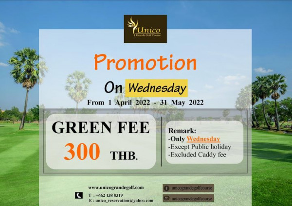Unico Grande Golf Course Unico Promotion On Wednesday From 1 April 2022 31 May 2022 GREEN FEE 300 THB Remark Only Wednesday Except Public holiday Excluded Caddy fee www unicograndegof com T 662 138 8319 E unico reservation yahoo com