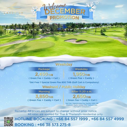 Royal Lakeside Golf Club nbsp golf golf course and Welcome DECEMBER PROMOTION Weekday Package Weekday 2 450THB 1 950THB Green Fee Caddy Cart Green Fee Caddy Get Free Special Green Fee 800 THB Golf Cart Cmry Weekend Public Holiday Morning After 11 20 a m 3 850THB 2 650THB Green Fee Caddy Cart Green Fee Caddy Cart GeF ouch THB only Weekend Remarks All prices are subject to change without prior notice All rates are applied for Thai Thailand s residential only HOTLINE BOOKING 66 84 557 1999 66 84 557 4999 BOOKING 66 38 573 275 8