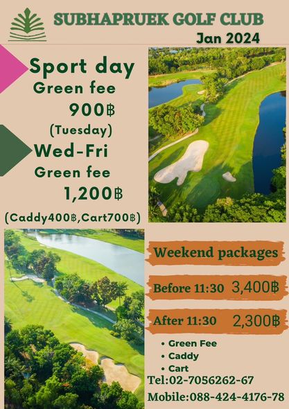 Subhapruekgolf nbsp golf golf course and SUBHAPRUEK GOLF CLUB Jan 2024 Sport day Green fee 900฿ Tuy Wed Fri Green fee 1 200฿ Caddy400฿ Cart700฿ Weekend packages Before 11 30 3 400฿ After 11 30 2 300฿ Green Fee Caddy Cart Tel 02 7056262 67 Mobile 088 424 4176 78