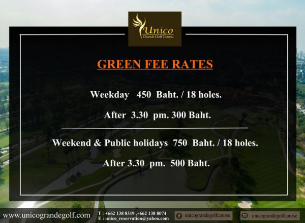 Unico Grande Golf Course nbsp Unico Grn Course GREEN FEE RATES Weekday 450 Baht 18 holes After 3 30 pm 300 Baht Weekend Public holidays 750 Baht 18 holes After 3 30 pm 500 Baht www unicograndegolf com T 6621388319 6621388074 r 662 662 8074 E unico reservation yahoo com